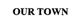 OUR TOWN trademark