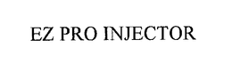 EZ PRO INJECTOR trademark