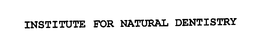 INSTITUTE FOR NATURAL DENTISTRY trademark