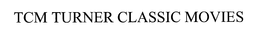 TCM TURNER CLASSIC MOVIES trademark