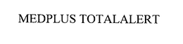 MEDPLUS TOTALALERT trademark
