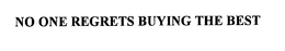 NO ONE REGRETS BUYING THE BEST trademark