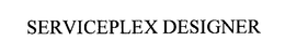 SERVICEPLEX DESIGNER trademark