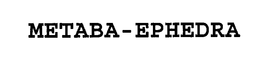 METABA-EPHEDRA trademark