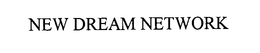 NEW DREAM NETWORK trademark
