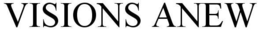 VISIONS ANEW trademark