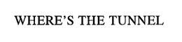 WHERE'S THE TUNNEL trademark
