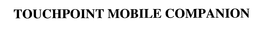 TOUCHPOINT MOBILE COMPANION trademark