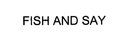 FISH AND SAY trademark