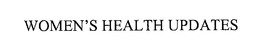 WOMEN'S HEALTH UPDATES trademark