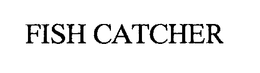 FISH CATCHER trademark