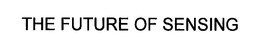 THE FUTURE OF SENSING trademark