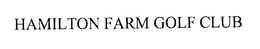HAMILTON FARM GOLF CLUB trademark