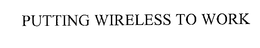 PUTTING WIRELESS TO WORK trademark