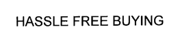 HASSLE FREE BUYING trademark