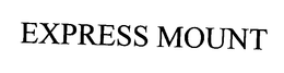 EXPRESS MOUNT trademark
