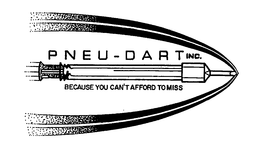 PNEU-DART INC. BECAUSE YOU CAN'T AFFORDTO MISS trademark