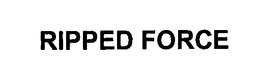 RIPPED FORCE trademark
