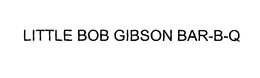 LITTLE BOB GIBSON BAR-B-Q trademark