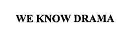 WE KNOW DRAMA trademark