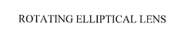 ROTATING ELLIPTICAL LENS trademark