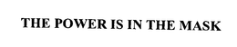 THE POWER IS IN THE MASK trademark