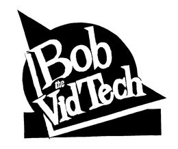BOB THE VID TECH trademark