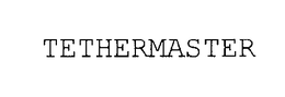 TETHERMASTER trademark