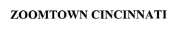 ZOOMTOWN CINCINNATI trademark
