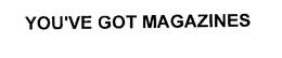 YOU'VE GOT MAGAZINES trademark