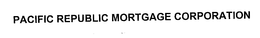 PACIFIC REPUBLIC MORTGAGE CORPORATION trademark