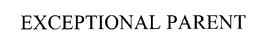 EXCEPTIONAL PARENT trademark