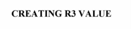 CREATING R3 VALUE trademark