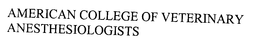 AMERICAN COLLEGE OF VETERINARY ANESTHESIOLOGISTS trademark