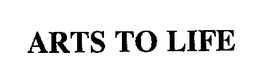 ARTS TO LIFE trademark
