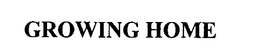 GROWING HOME trademark