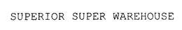 SUPERIOR SUPER WAREHOUSE trademark