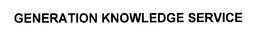 GENERATION KNOWLEDGE SERVICE trademark