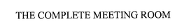 THE COMPLETE MEETING ROOM trademark