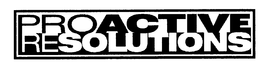PROACTIVE RESOLUTIONS trademark
