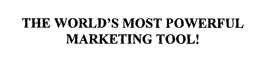 THE WORLD'S MOST POWERFUL MARKETING TOOL! trademark