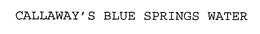 CALLAWAY'S BLUE SPRINGS WATER trademark
