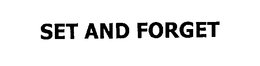 SET AND FORGET trademark