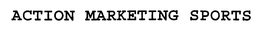 ACTION MARKETING SPORTS trademark