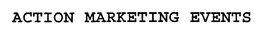 ACTION MARKETING EVENTS trademark