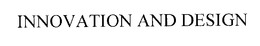 INNOVATION AND DESIGN trademark
