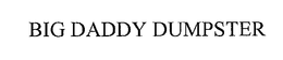 BIG DADDY DUMPSTER trademark