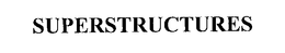 SUPERSTRUCTURES trademark