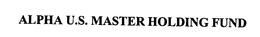 ALPHA U.S. MASTER HOLDING FUND trademark