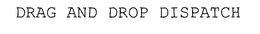 DRAG AND DROP DISPATCH trademark